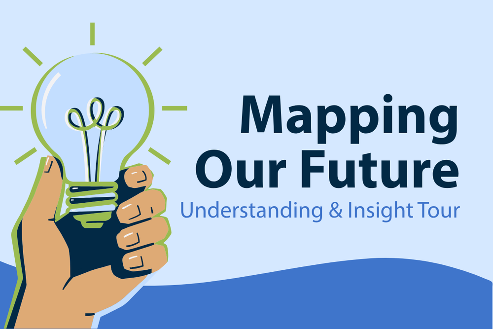 Mapping Our Future: Understanding & Insight Sessions
